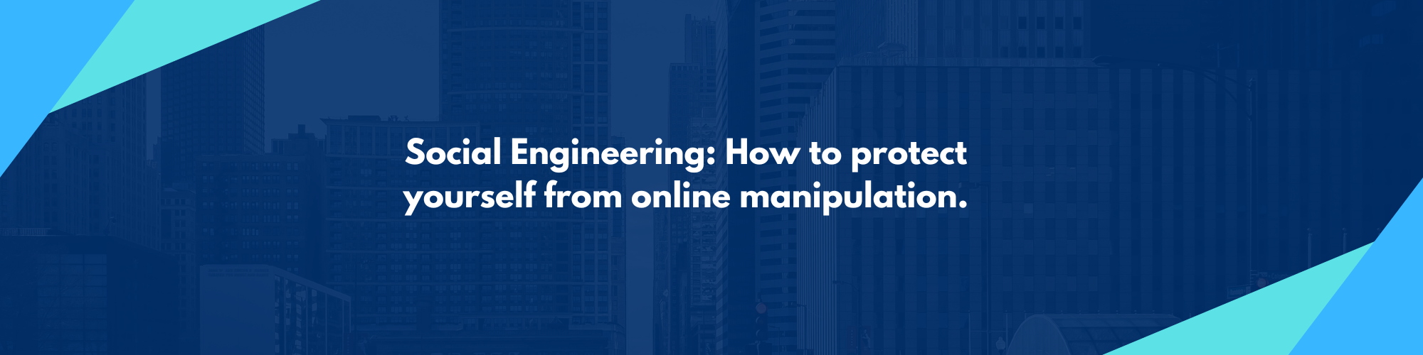 Social Engineering: How to protect yourself from online manipulation.